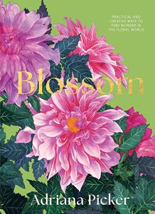 BLOSSOM: PRACTICAL AND CREATIVE/ FLORAL WORLD (HB)