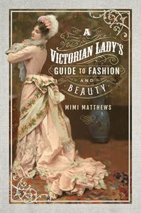 VICTORIAN LADYS GUIDE TO FASHION AND BEAUTY (PB)