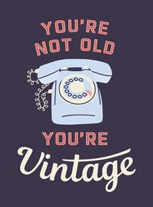 YOURE NOT OLD YOURE VINTAGE (TELEPHONE) (HB)