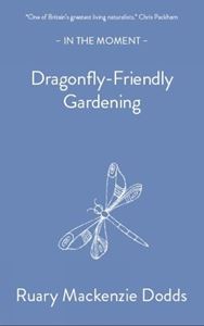 DRAGONFLY FRIENDLY GARDENING (IN THE MOMENT) (PB)