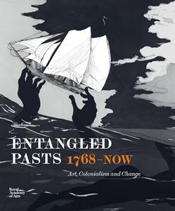 ENTANGLED PASTS: 1768-NOW (ROYAL ACADEMY OF ARTS) (HB)