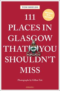 111 PLACES IN GLASGOW THAT YOU SHOULDNT MISS (5TH ED) (PB)