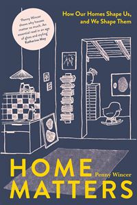 HOME MATTERS: HOW OUR HOMES SHAPE US AND WE SHAPE THEM (HB)