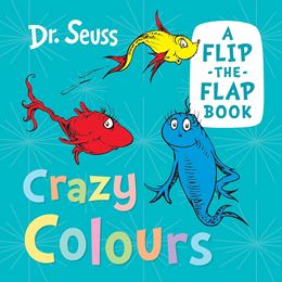 DR SEUSS CRAZY COLOURS: A FLIP THE FLAP BOOK (BOARD)