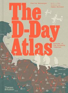D DAY ATLAS: ANATOMY OF THE NORMANDY CAMPAIGN (HB)