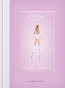 TAYLOR SWIFT IS LIFE: A SUPERFANS GUIDE (HB)