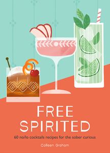 FREE SPIRITED: 60 NO LO COCKTAIL RECIPES (HB)