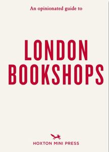OPINIONATED GUIDE TO LONDON BOOKSHOPS (PB)