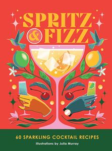 SPRITZ AND FIZZ: 60 COCKTAILS RECIPES (ORANGE HIPPO) (HB)