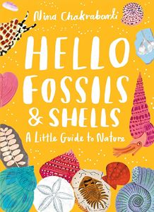 HELLO FOSSILS AND SHELLS: A LITTLE GUIDE TO NATURE (HB)