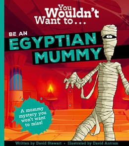 YOU WOULDNT WANT TO BE AN EGYPTIAN MUMMY (PB)