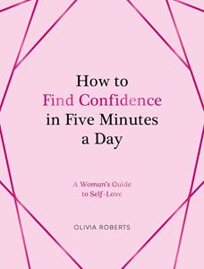 HOW TO FIND CONFIDENCE IN FIVE MINUTES A DAY (HB)