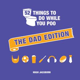 52 THINGS TO DO WHILE YOU POO: THE DAD EDITION (HB)
