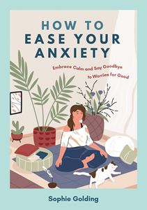 HOW TO EASE YOUR ANXIETY (PB)