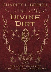 DIVINE DIRT: THE ART OF USING DIRT IN MAGIC (PB)