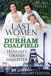 LAST WOMEN OF THE DURHAM COALFIELD: HANNAHS GRANDDAUGHTER