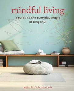 MINDFUL LIVING (THE EVERYDAY MAGIC OF FENG SHUI) (CICO) (PB)