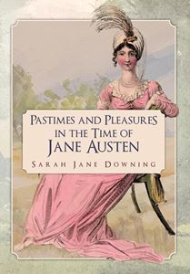 PASTIMES AND PLEASURES IN THE TIME OF JANE AUSTEN (PB)