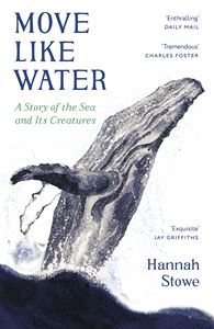 MOVE LIKE WATER: A STORY OF THE SEA AND ITS CREATURES (PB)