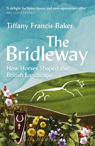 BRIDLEWAY: HOW HORSES SHAPED THE BRITISH LANDSCAPE (PB)