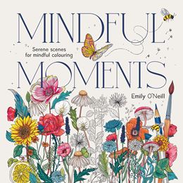 MINDFUL MOMENTS: SERENE SCENES FOR MINDFUL COLOURING (PB)