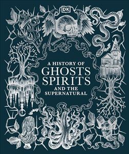 HISTORY OF GHOSTS SPIRITS AND THE SUPERNATURAL (HB)