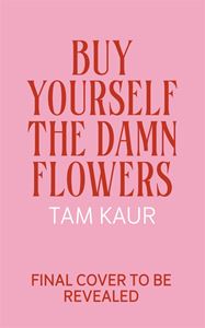 BUY YOURSELF THE DAMN FLOWERS (HB)