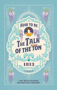 HOW TO BE THE TALK OF THE TON (BRIDGERTON) (HB)