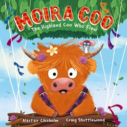 MOIRA COO: THE HIGHLAND COO WHO FLEW (PB)